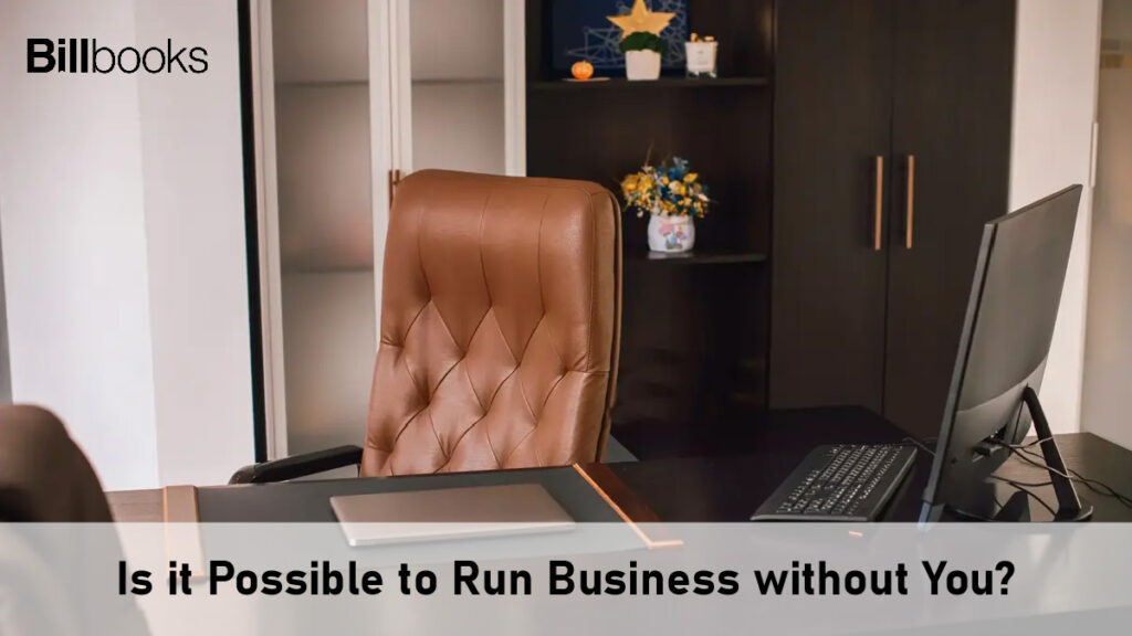 Is it Possible to Run Business without You?