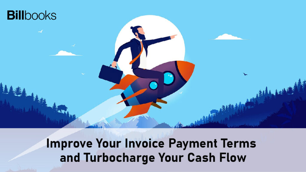 Improve Your Invoice Payment Terms and Turbocharge Your Cash Flow