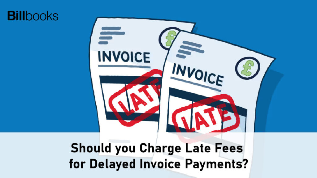 Should you Charge Late Fees for Delayed Invoice Payments