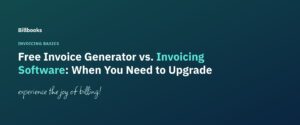 Free Invoice Generator vs. Invoicing Software: When You Need to Upgrade - Billbooks