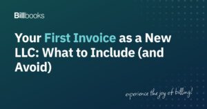 Your first invoice as a new LLC, what to include and avoid, Billbooks