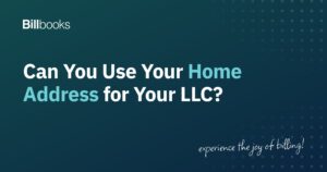 Can you use your home address for your LLC, Billbooks