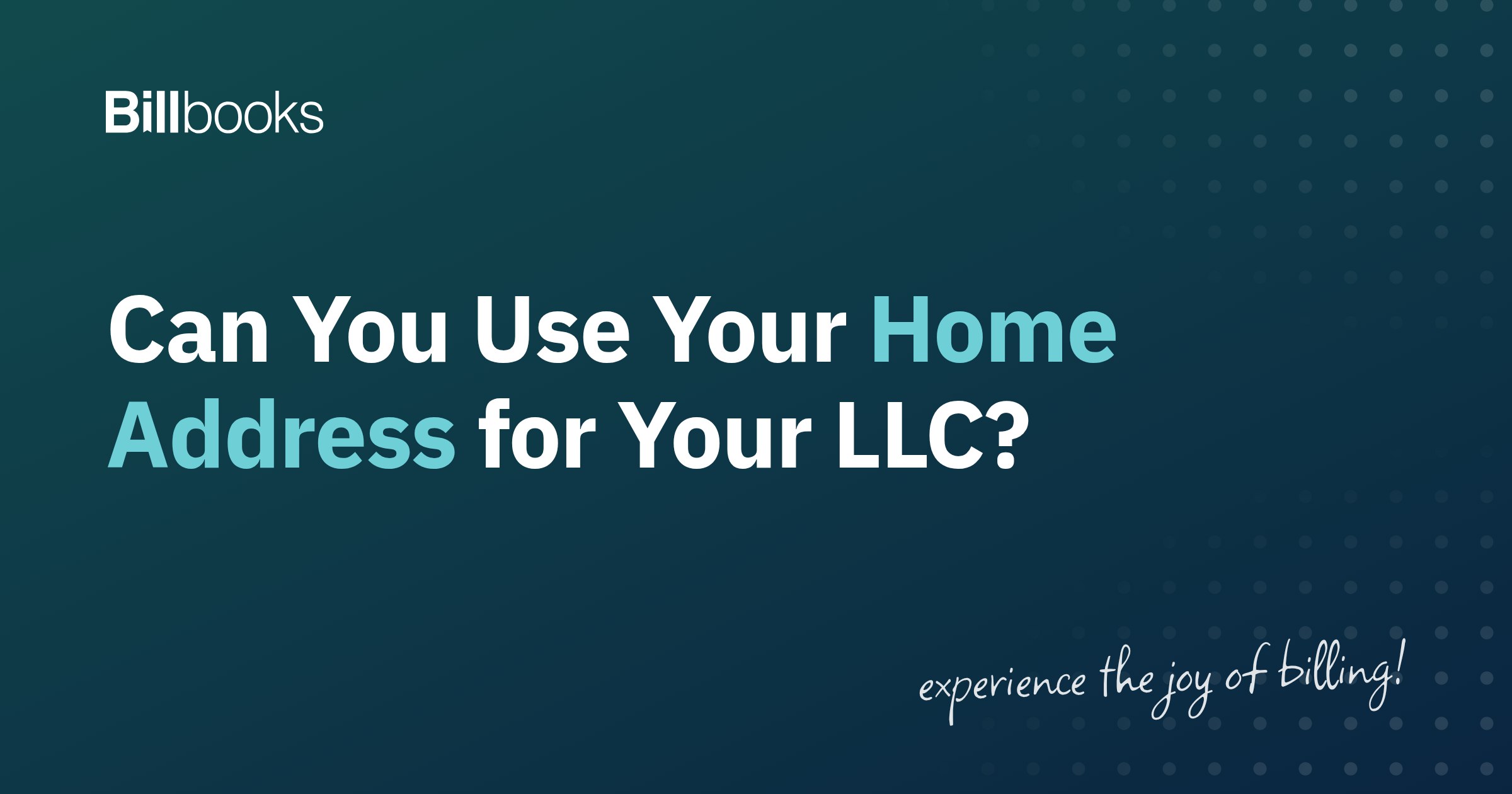 Can you use your home address for your LLC, Billbooks