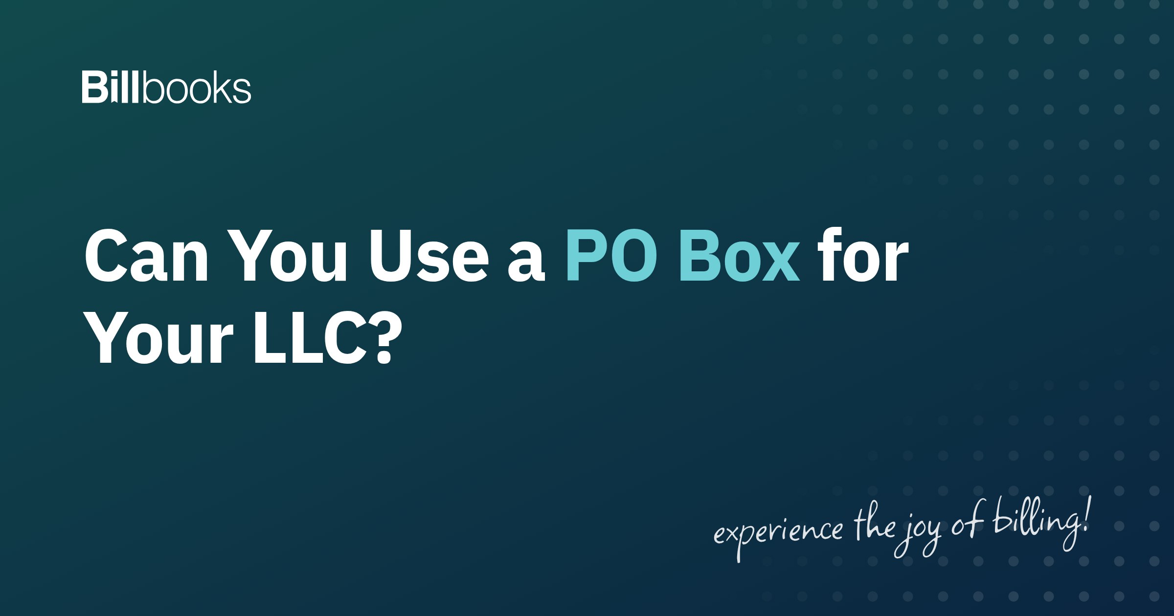 Can you use a PO Box for your LLC, Billbooks