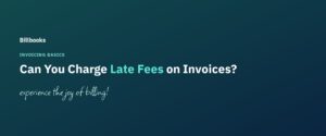 Can you charge late fees on invoices, Billbooks blog
