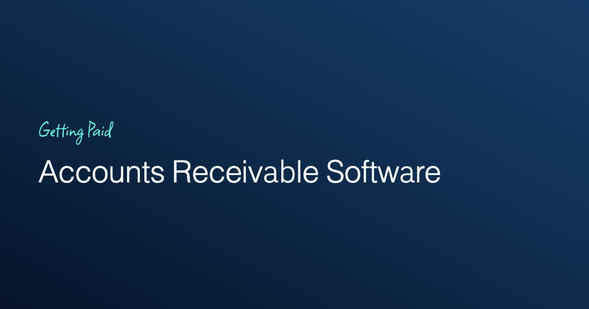 Accounts Receivable Software: What Actually Matters for Getting Paid