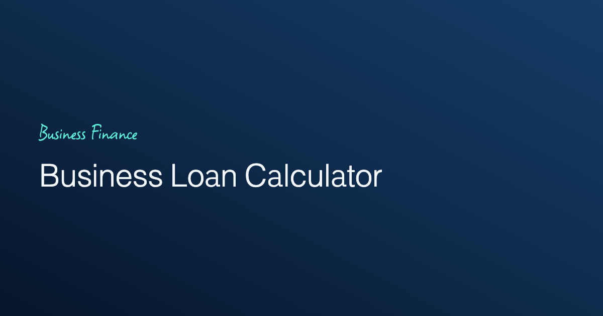 Business Loan Calculator: What Actually Matters