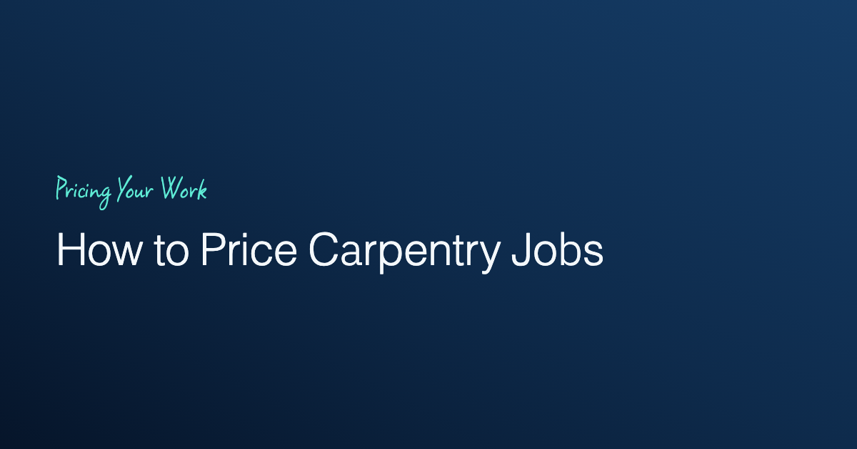 How to Price Carpentry Jobs: Labour, Materials and a Worked Example