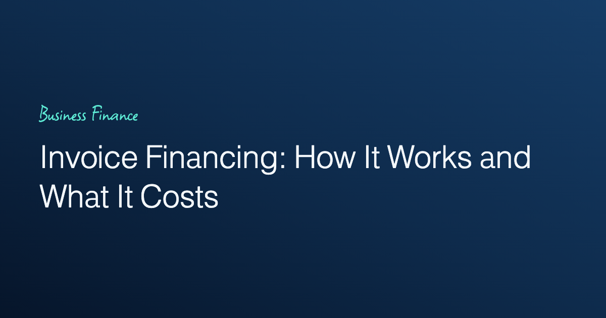 Invoice Financing: How It Works and What It Costs