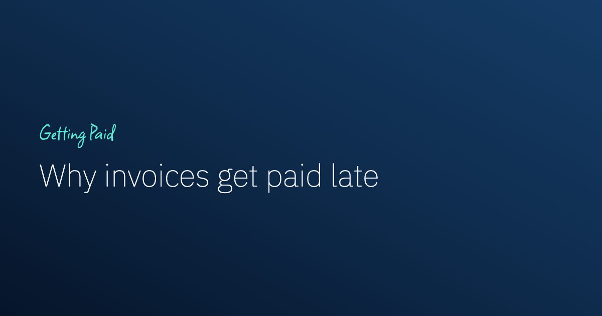Why Invoices Get Paid Late: What the Late Ones Have in Common
