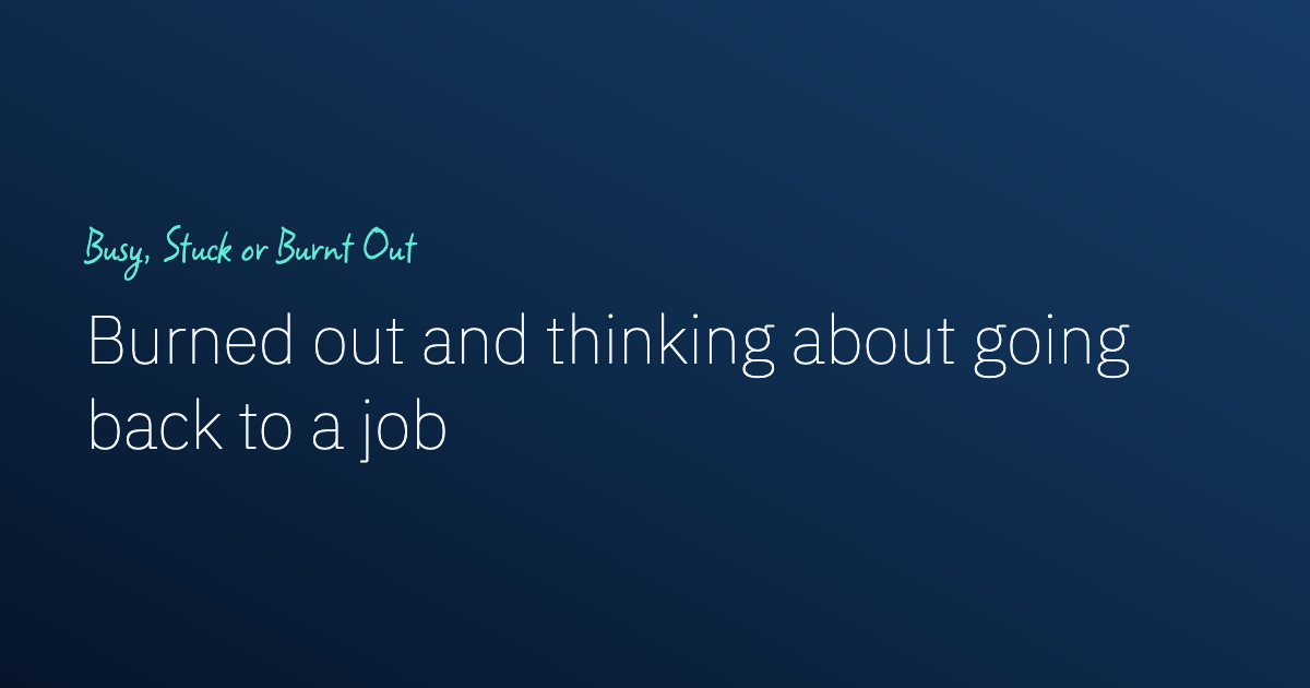 Burned Out Business Owner? What to Do Before You Go Back to a Job
