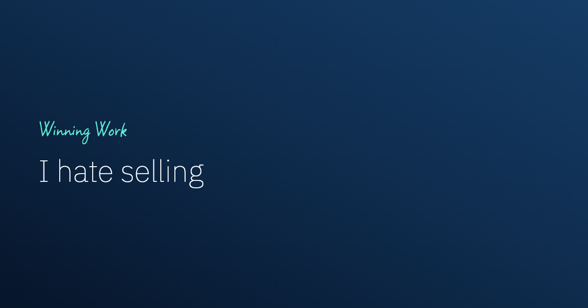 I Hate Selling: How to Win Work Without Feeling Pushy