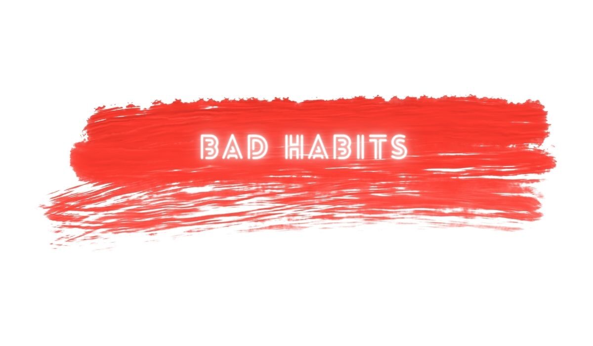 Bad Habits