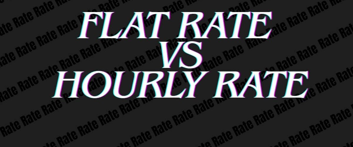 Flat rate vs Hourly rate