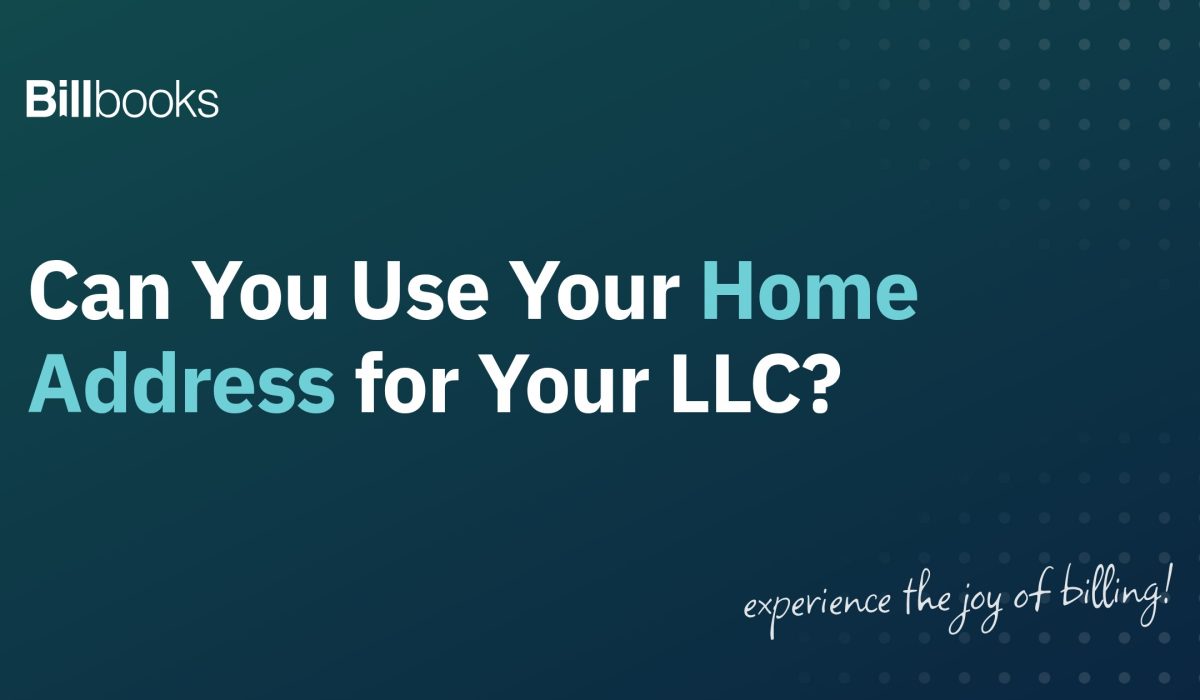 Can you use your home address for your LLC, Billbooks